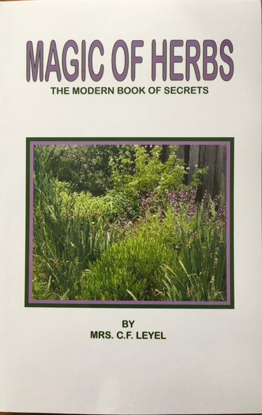 Magic of Herbs, The - The Modern Book of Secrets - by Mrs. C.F. Leyel