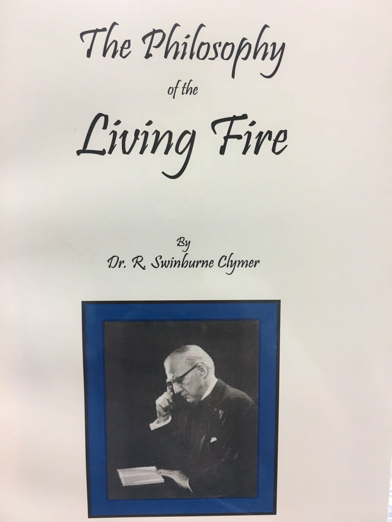 Philosophy of the Living Fire, The by Dr. R. Swinburne Clymer